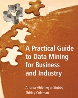 A Practical Guide to Data Mining for Business and Industry: Case Studies and Methodology