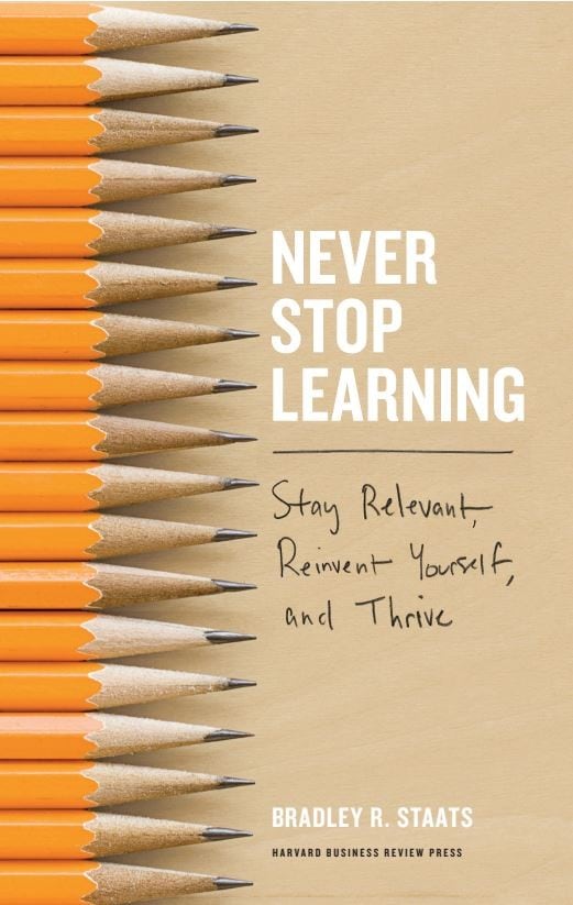 Never Stop Learning - By Bradley R. Staats